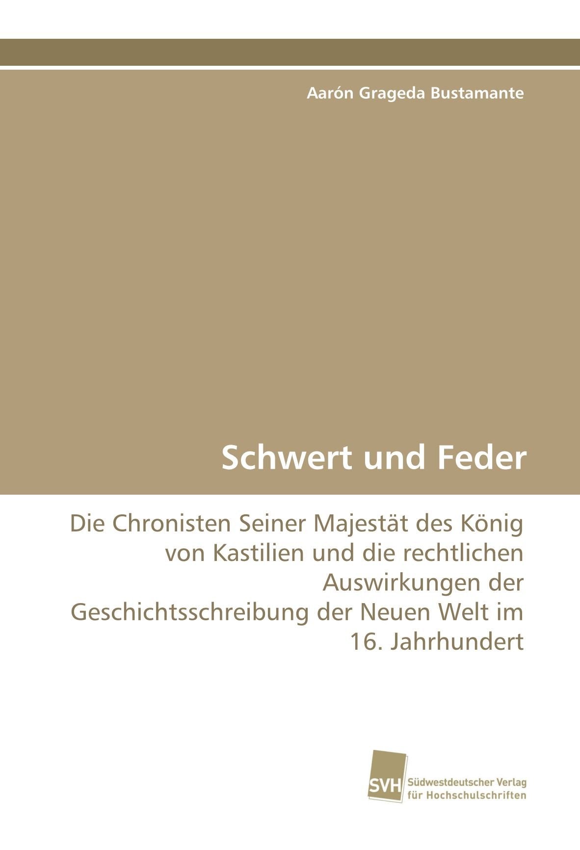 Schwert und Feder: Die Chronisten Seiner Majestät des König von Kastilien und die rechtlichen Auswirkungen der Geschichtsschreibung der Neuen Welt im 16. Jahrhundert Politics & History