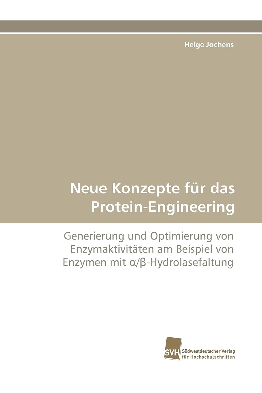 Neue Konzepte für das Protein-Engineering: Generierung und Optimierung von Enzymaktivitäten am Beispiel von Enzymen mit ?/?-Hydrolasefaltung Natural Sciences