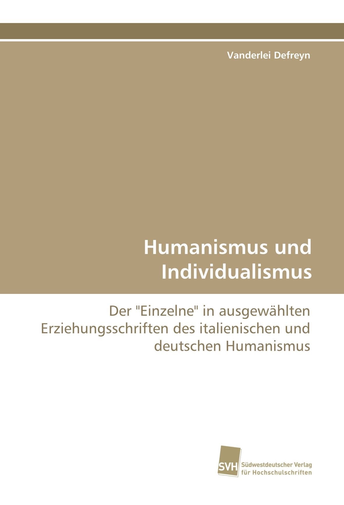 Humanismus und Individualismus: Der "Einzelne" in ausgewählten Erziehungsschriften des italienischen und deutschen Humanismus Law