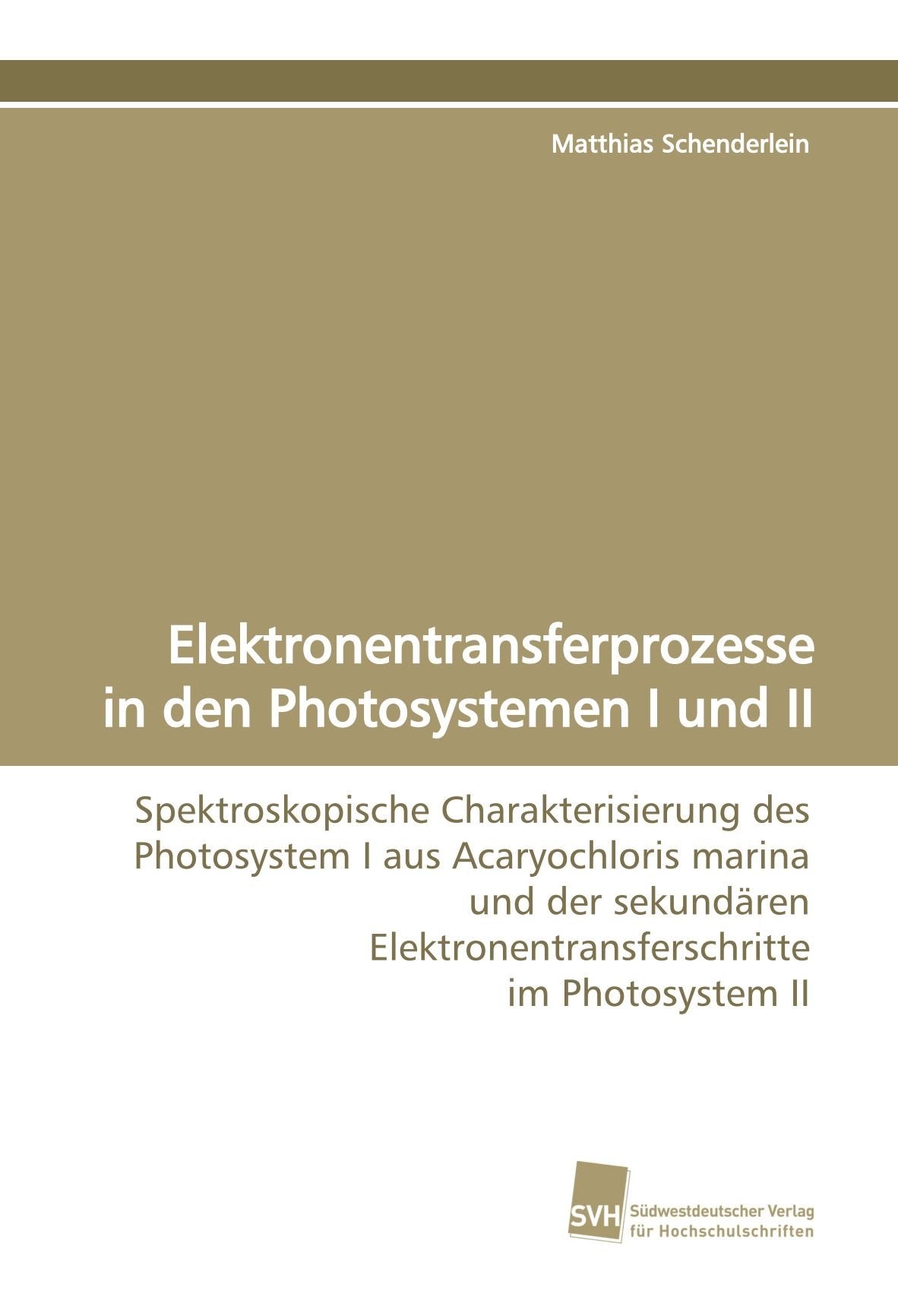 Elektronentransferprozesse in den Photosystemen I und II: Spektroskopische Charakterisierung des Photosystem I aus Acaryochloris marina und der sekundären Elektronentransferschritte im Photosystem II Natural Sciences