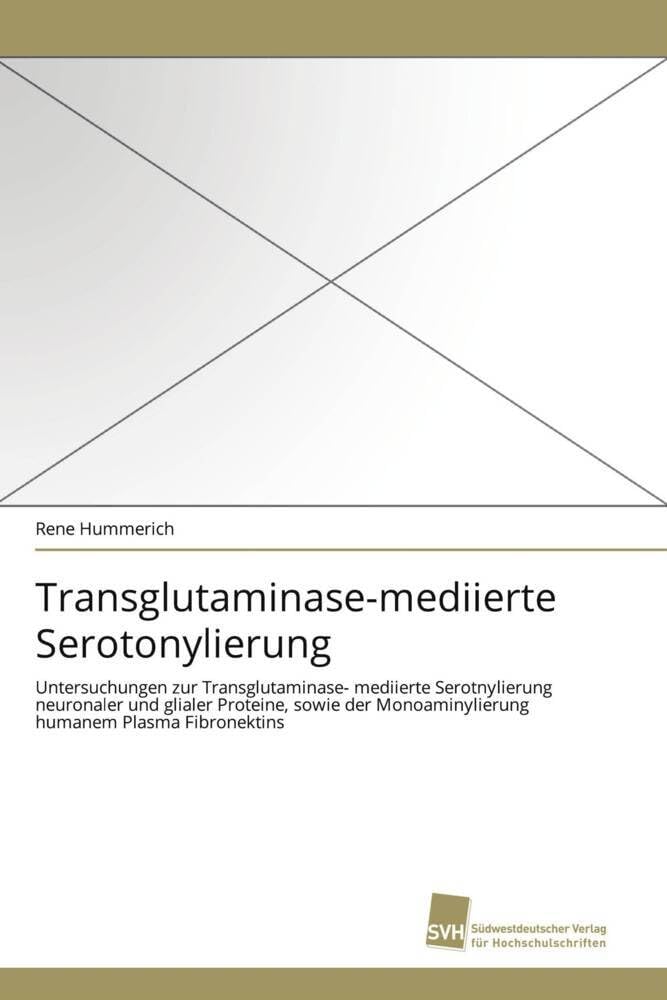 Transglutaminase-mediierte Serotonylierung: Untersuchungen zur Transglutaminase- mediierte Serotnylierung neuronaler und glialer Proteine, sowie der Monoaminylierung humanem Plasma Fibronektins Natural Sciences
