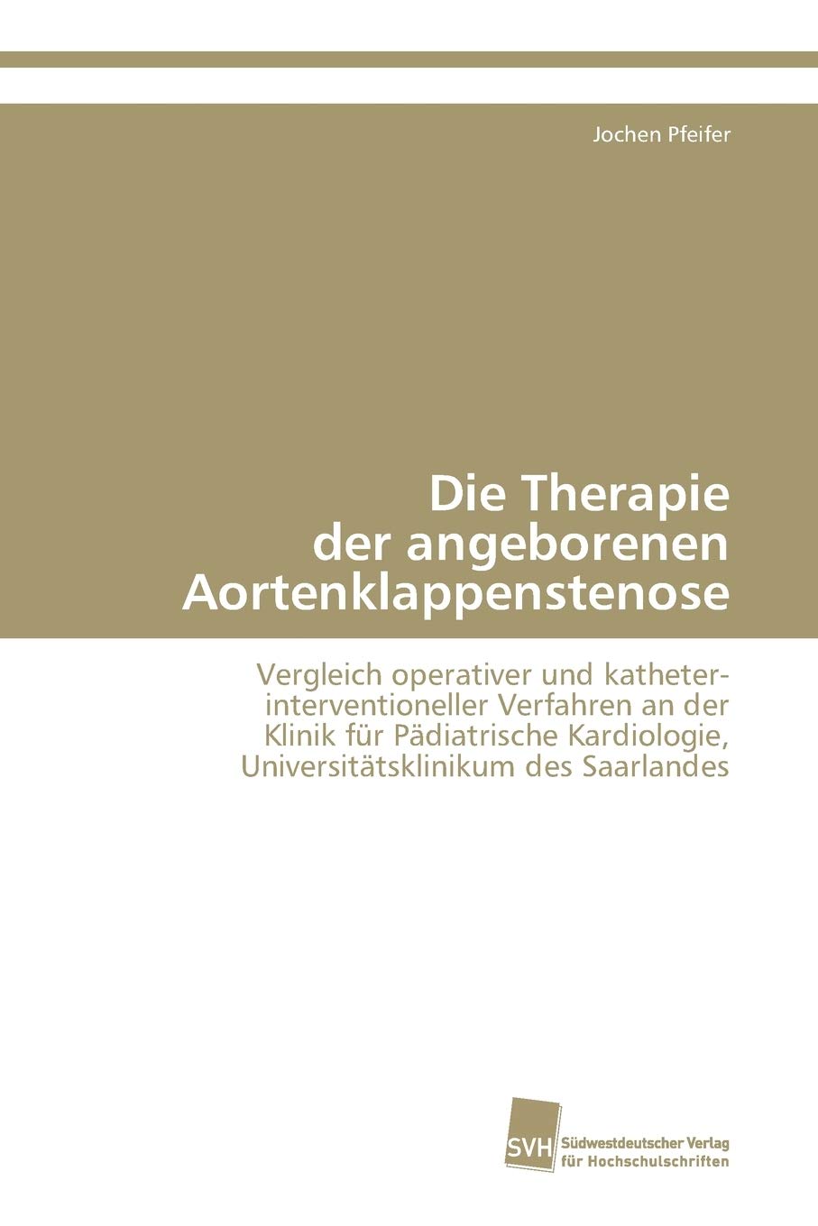 Die Therapie der angeborenen Aortenklappenstenose: Vergleich operativer und katheter- interventioneller Verfahren an der Klinik für Pädiatrische Kardiologie, Universitätsklinikum des Saarlandes Medicine