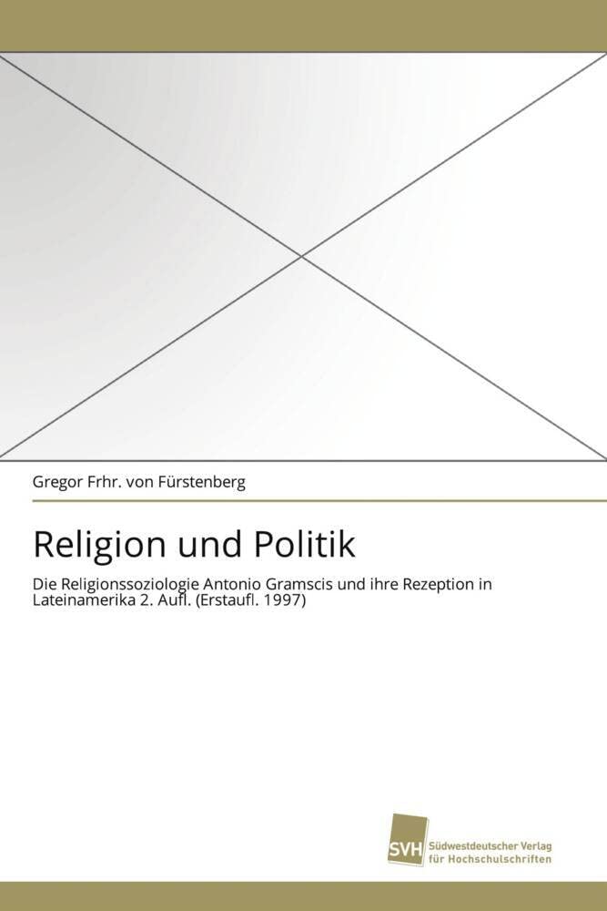Religion und Politik: Die Religionssoziologie Antonio Gramscis und ihre Rezeption in Lateinamerika 2. Aufl. (Erstaufl. 1997) Law