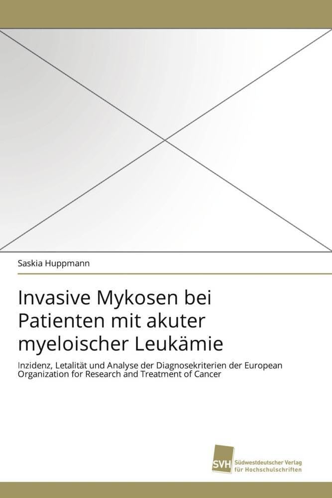 Invasive Mykosen bei Patienten mit akuter myeloischer Leukämie: Inzidenz, Letalität und Analyse der Diagnosekriterien der European Organization for Research and Treatment of Cancer Medicine