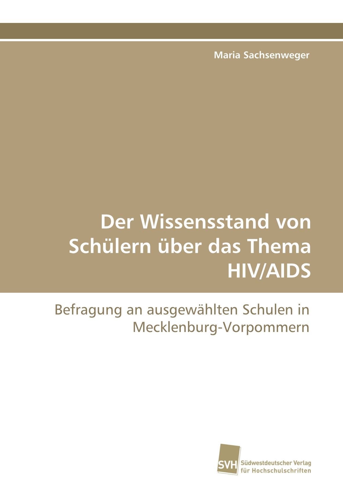 Der Wissensstand von Schülern über das Thema HIV/AIDS: Befragung an ausgewählten Schulen in Mecklenburg-Vorpommern Medicine