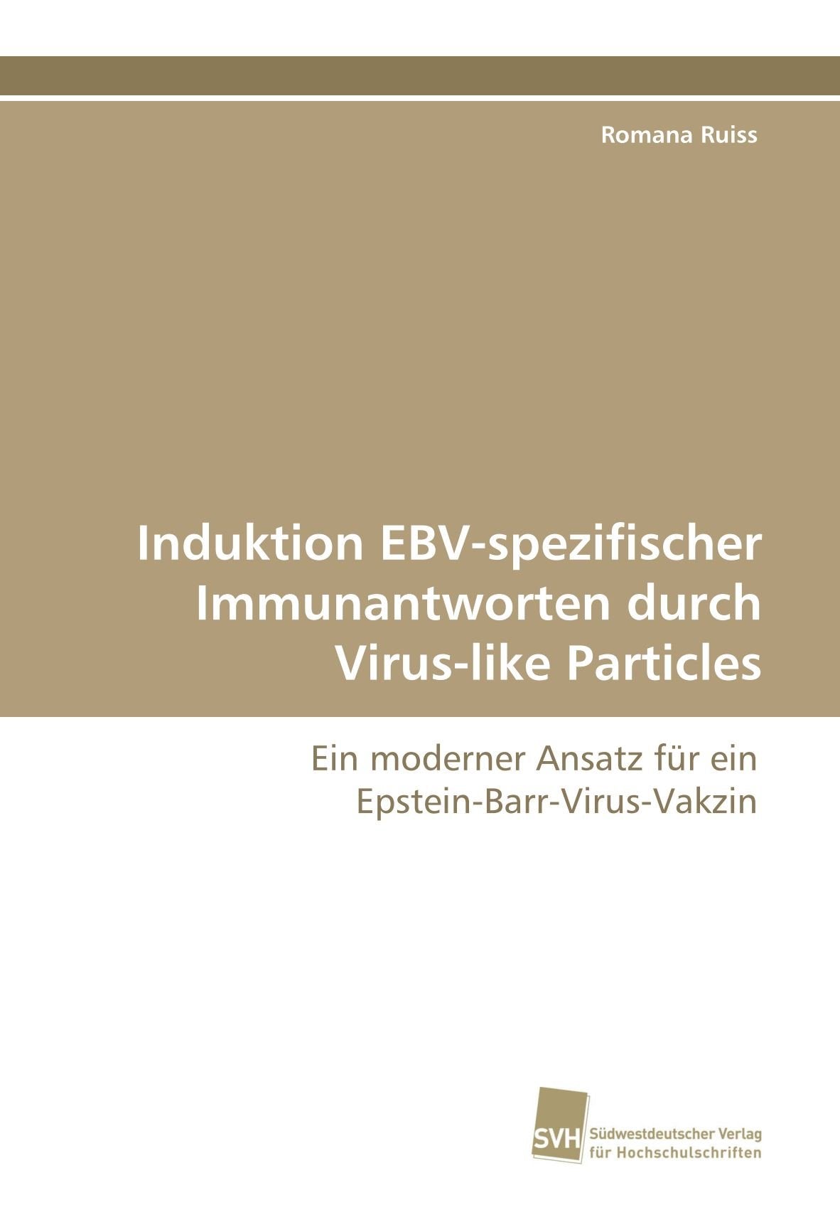 Induktion EBV-spezifischer Immunantworten durch Virus-like Particles: Ein moderner Ansatz für ein Epstein-Barr-Virus-Vakzin Mathematics