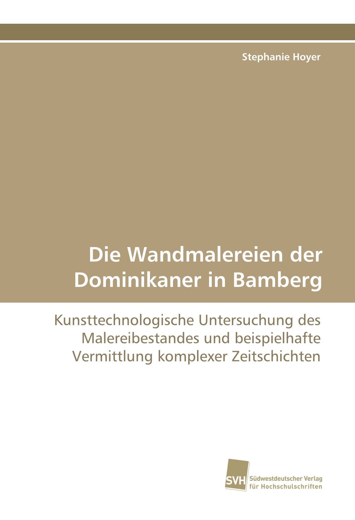 Die Wandmalereien der Dominikaner in Bamberg: Kunsttechnologische Untersuchung des Malereibestandes und beispielhafte Vermittlung komplexer Zeitschichten Philosophy