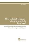 Hitler und die Deutschen - eine charismatische Beziehung?: Eine Inhaltsanalyse der Tagebücher von Hitlers Anhängern und Gegnern Psychology