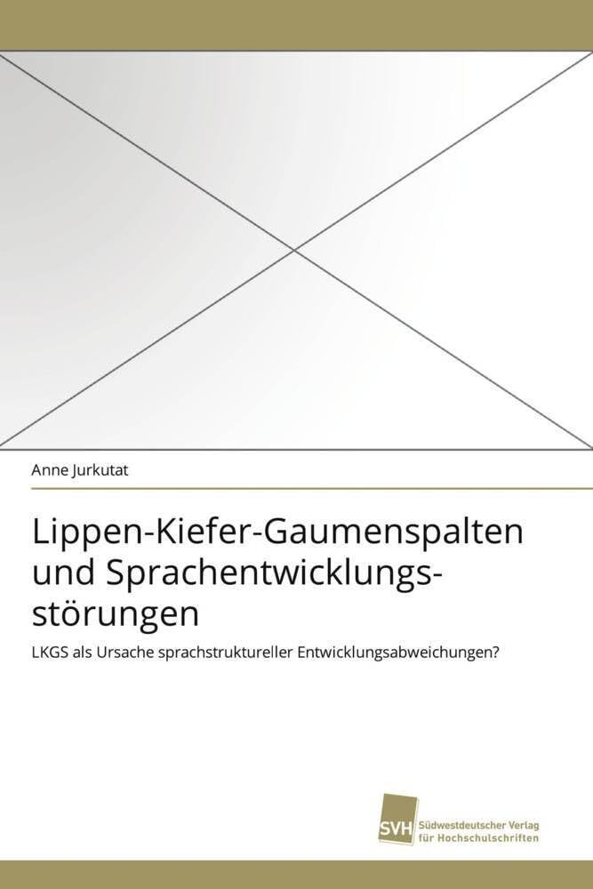 Lippen-Kiefer-Gaumenspalten und Sprachentwicklungsstörungen: LKGS als Ursache sprachstruktureller Entwicklungsabweichungen? Medicine