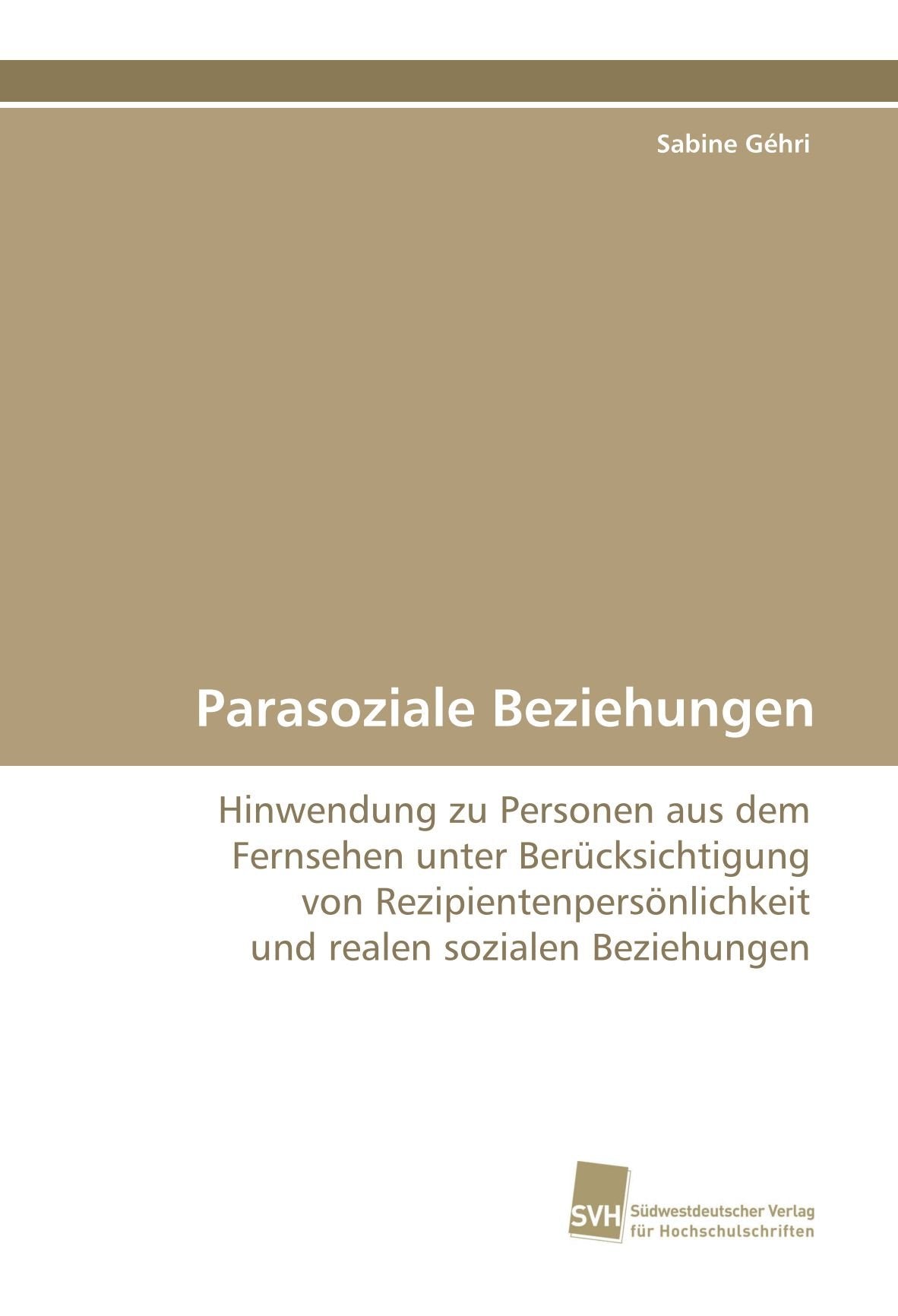 Parasoziale Beziehungen: Hinwendung zu Personen aus dem Fernsehen unter Berücksichtigung von Rezipientenpersönlichkeit und realen sozialen Beziehungen Psychology