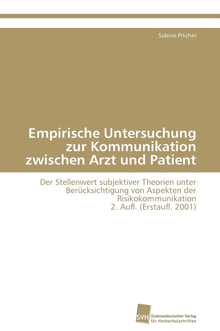 Empirische Untersuchung zur Kommunikation zwischen Arzt und Patient: Der Stellenwert subjektiver Theorien unter Berücksichtigung von Aspekten der Risikokommunikation 2. Aufl. (Erstaufl. 2001) Psychology