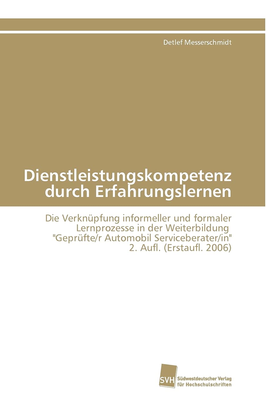 Dienstleistungskompetenz durch Erfahrungslernen: Die Verknüpfung informeller und formaler Lernprozesse in der Weiterbildung "Geprüfte/r Automobil Serviceberater/in" 2. Aufl. (Erstaufl. 2006) Law