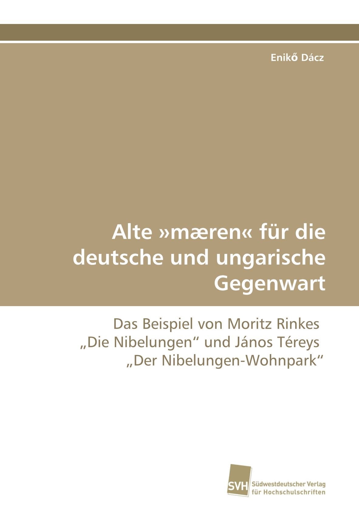 Alte »mæren« für die deutsche und ungarische Gegenwart: Das Beispiel von Moritz Rinkes ?Die Nibelungen? und János Téreys ?Der Nibelungen-Wohnpark? Learning & Reference