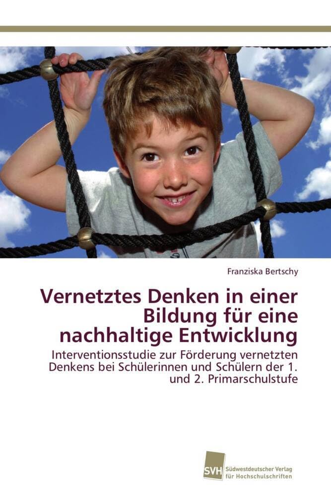 Vernetztes Denken in einer Bildung für eine nachhaltige Entwicklung: Interventionsstudie zur Förderung vernetzten Denkens bei Schülerinnen und Schülern der 1. und 2. Primarschulstufe Learning & Reference