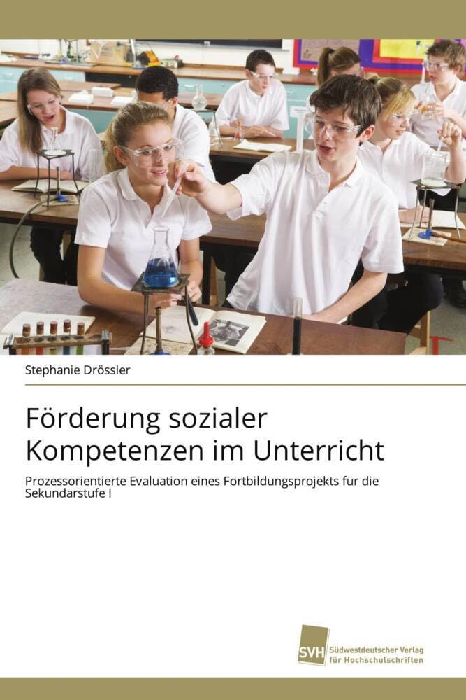 Förderung sozialer Kompetenzen im Unterricht: Prozessorientierte Evaluation eines Fortbildungsprojekts für die Sekundarstufe I Education & Training