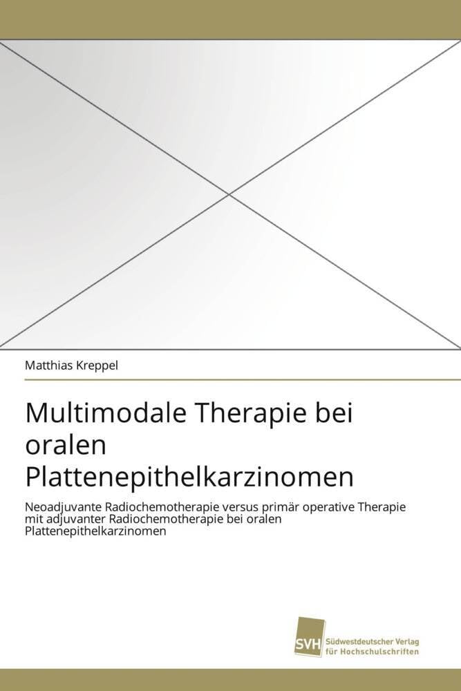 Multimodale Therapie bei oralen Plattenepithelkarzinomen: Neoadjuvante Radiochemotherapie versus primär operative Therapie mit adjuvanter Radiochemotherapie bei oralen Plattenepithelkarzinomen Medicine