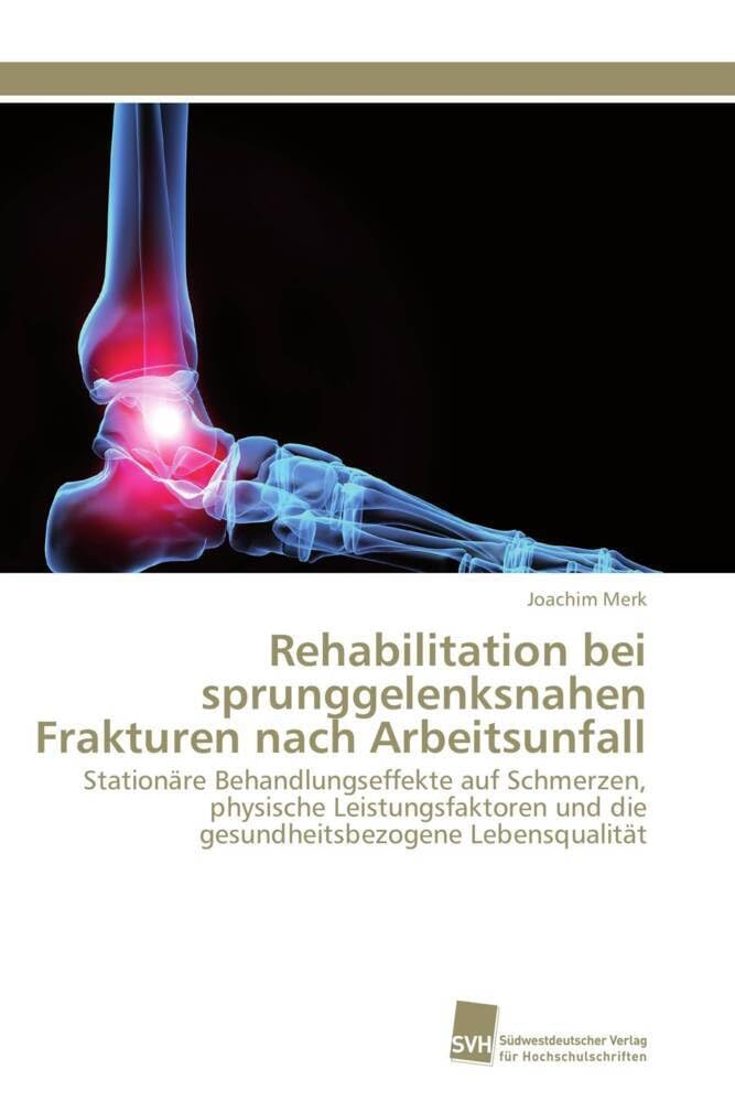 Rehabilitation bei sprunggelenksnahen Frakturen nach Arbeitsunfall: Stationäre Behandlungseffekte auf Schmerzen, physische Leistungsfaktoren und die gesundheitsbezogene Lebensqualität Medicine