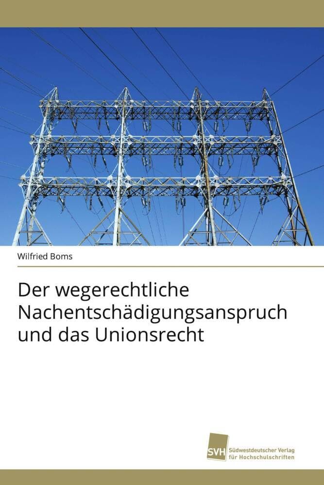 Der wegerechtliche Nachentschädigungsanspruch und das Unionsrecht Law