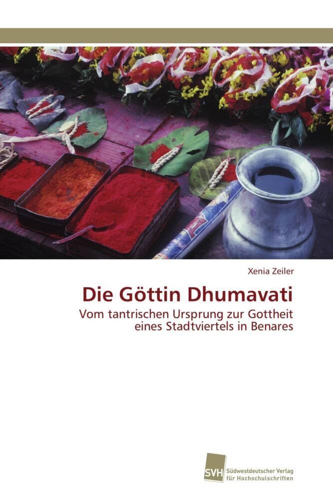 Die Göttin Dhumavati: Vom tantrischen Ursprung zur Gottheit eines Stadtviertels in Benares Religion & Esotericism