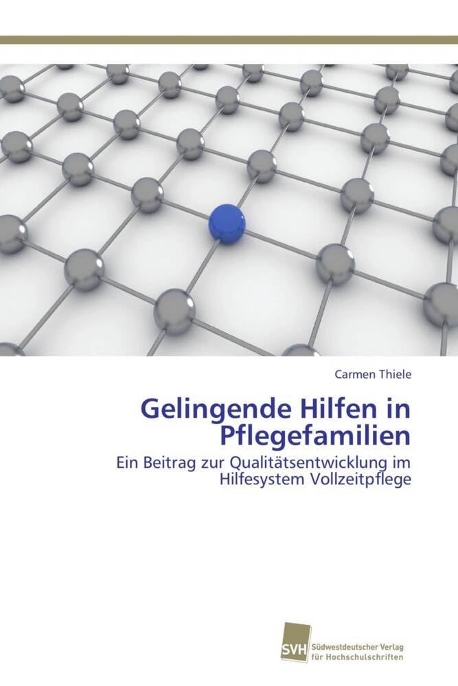 Gelingende Hilfen in Pflegefamilien: Ein Beitrag zur Qualitätsentwicklung im Hilfesystem Vollzeitpflege Social Sciences