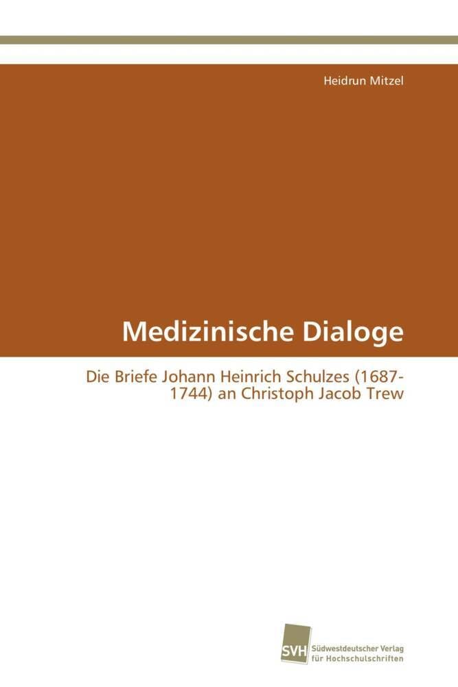 Medizinische Dialoge: Die Briefe Johann Heinrich Schulzes (1687-1744) an Christoph Jacob Trew Medicine