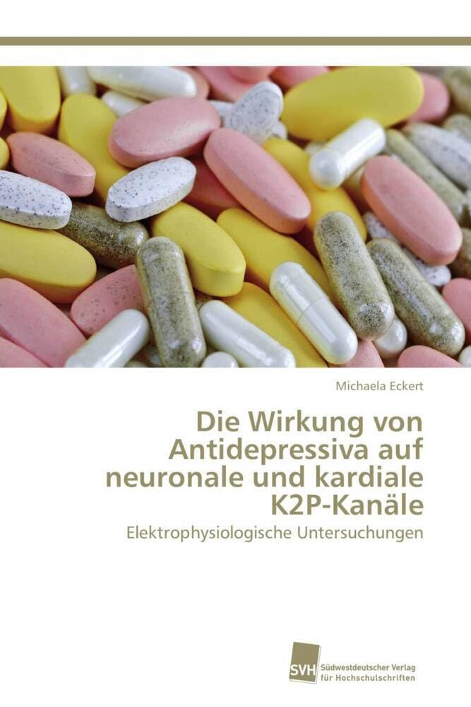 Die Wirkung von Antidepressiva auf neuronale und kardiale K2P-Kanäle: Elektrophysiologische Untersuchungen Natural Sciences