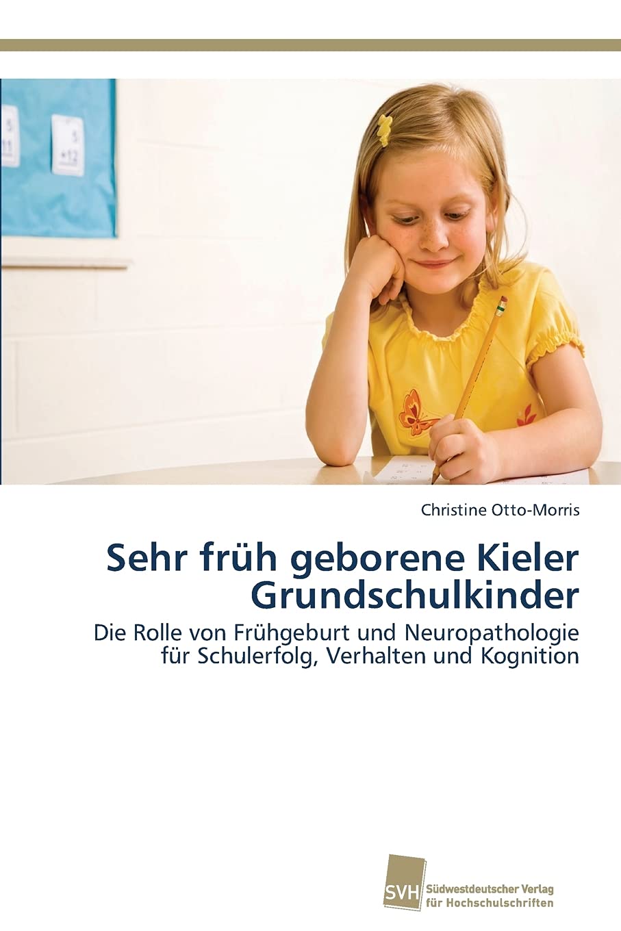 Sehr früh geborene Kieler Grundschulkinder: Die Rolle von Frühgeburt und Neuropathologie für Schulerfolg, Verhalten und Kognition Medicine