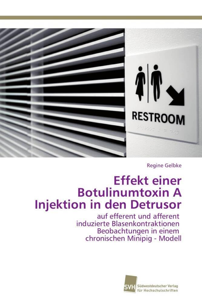 Effekt einer Botulinumtoxin A Injektion in den Detrusor: auf efferent und afferent induzierte Blasenkontraktionen Beobachtungen in einem chronischen Minipig - Modell Medicine