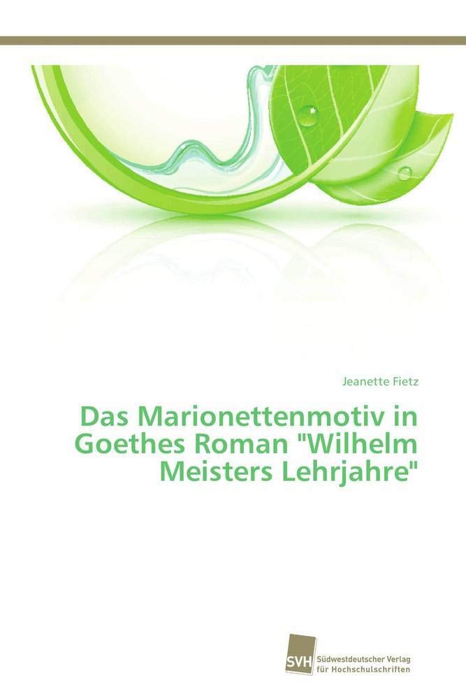 Das Marionettenmotiv in Goethes Roman "Wilhelm Meisters Lehrjahre" Learning & Reference