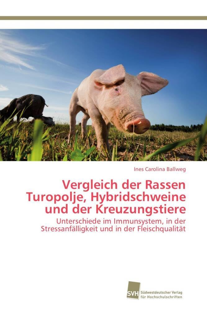 Vergleich der Rassen Turopolje, Hybridschweine und der Kreuzungstiere: Unterschiede im Immunsystem, in der Stressanfälligkeit und in der Fleischqualität Medicine