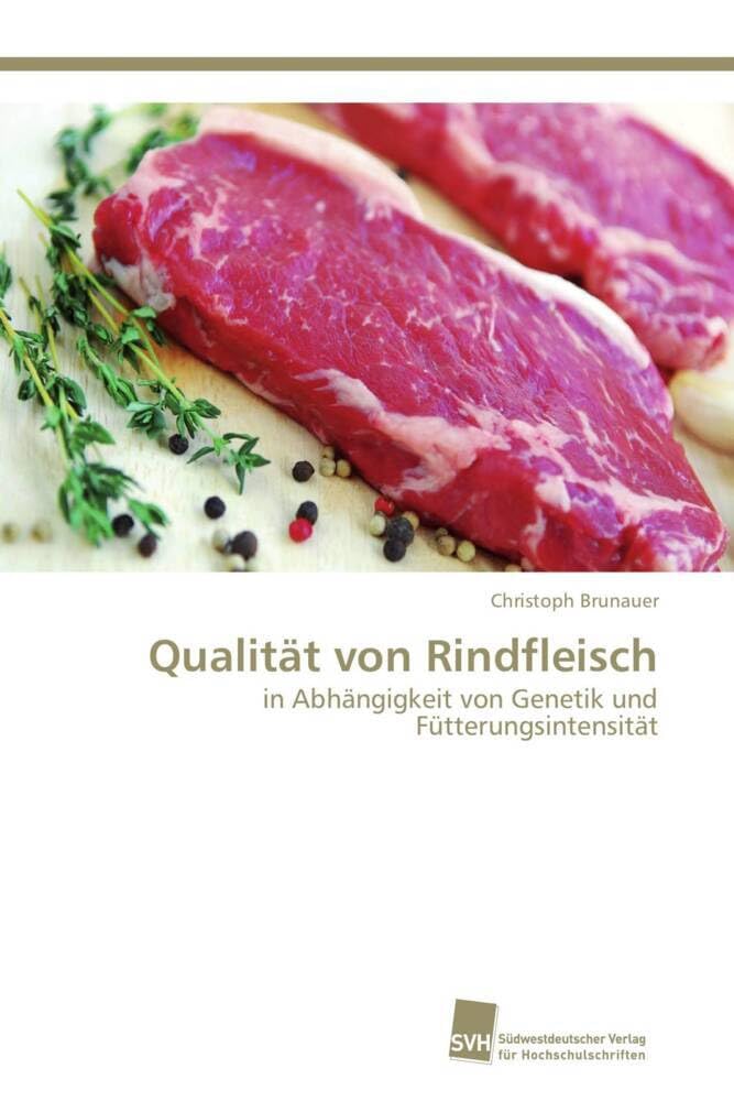 Qualität von Rindfleisch: in Abhängigkeit von Genetik und Fütterungsintensität Natural Sciences