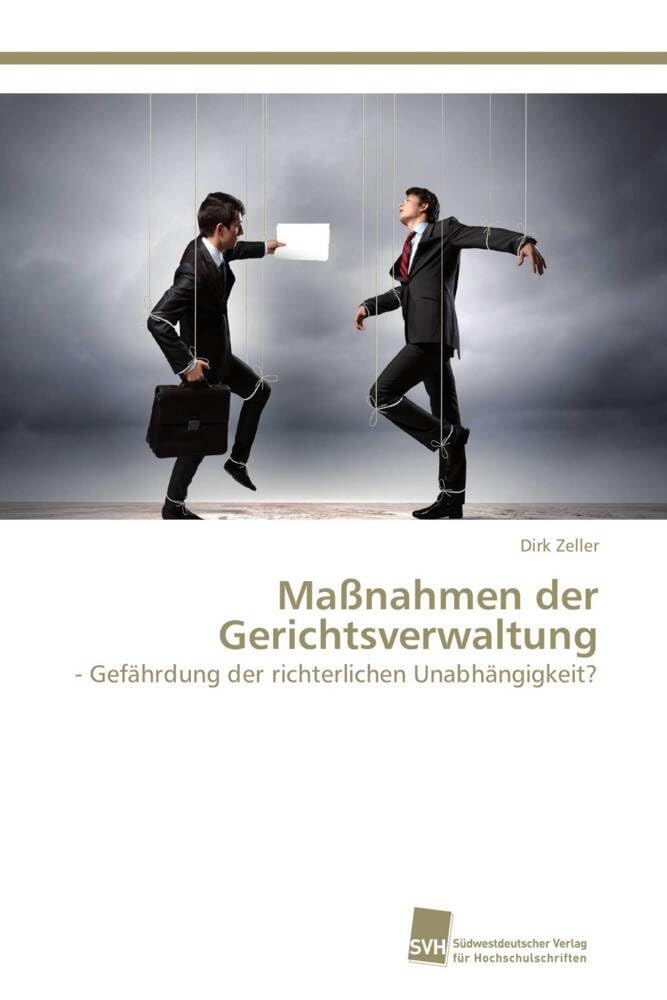 Maßnahmen der Gerichtsverwaltung: - Gefährdung der richterlichen Unabhängigkeit? Law