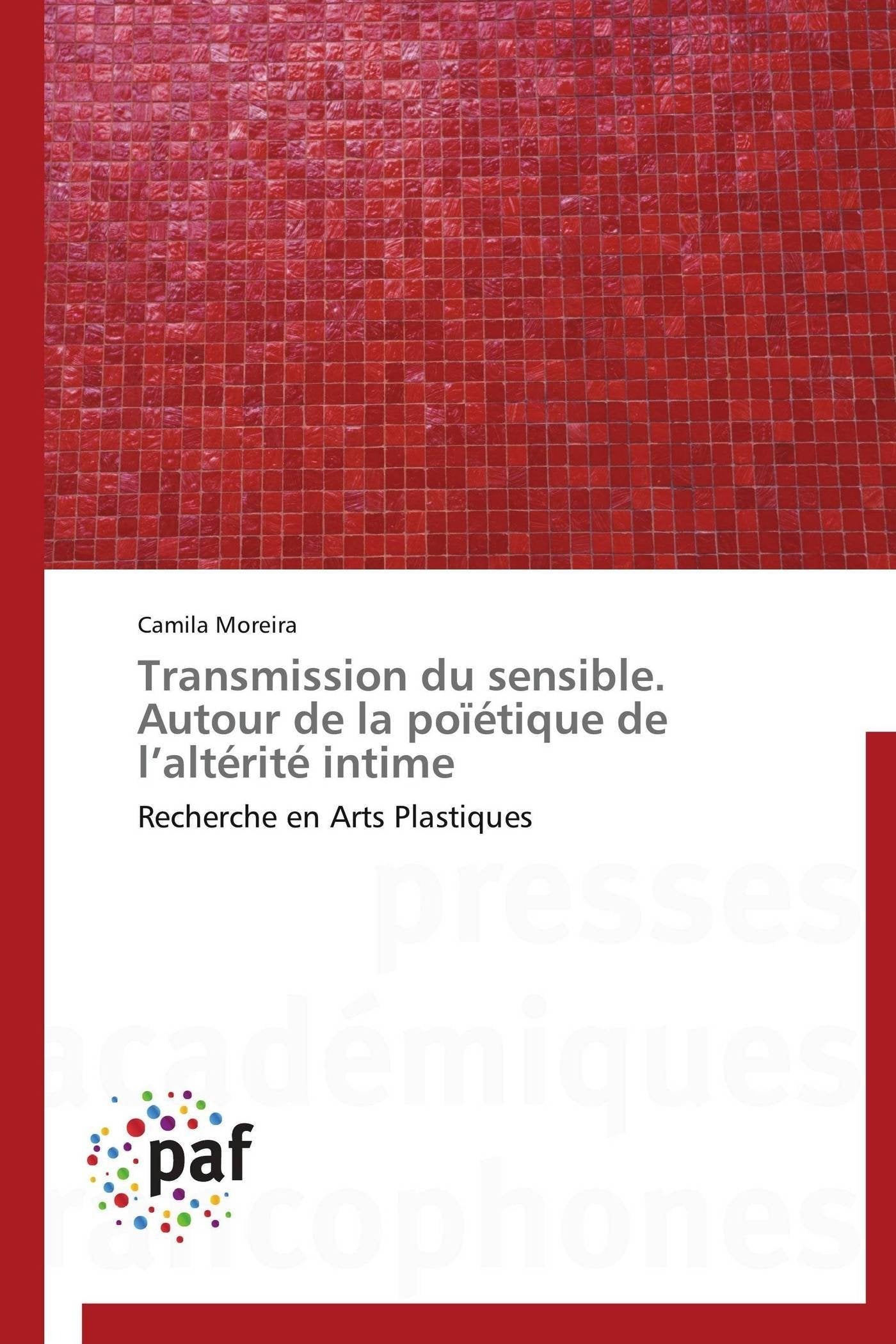 Transmission du sensible. Autour de la poïétique de l’altérité intime: Recherche en Arts Plastiques book