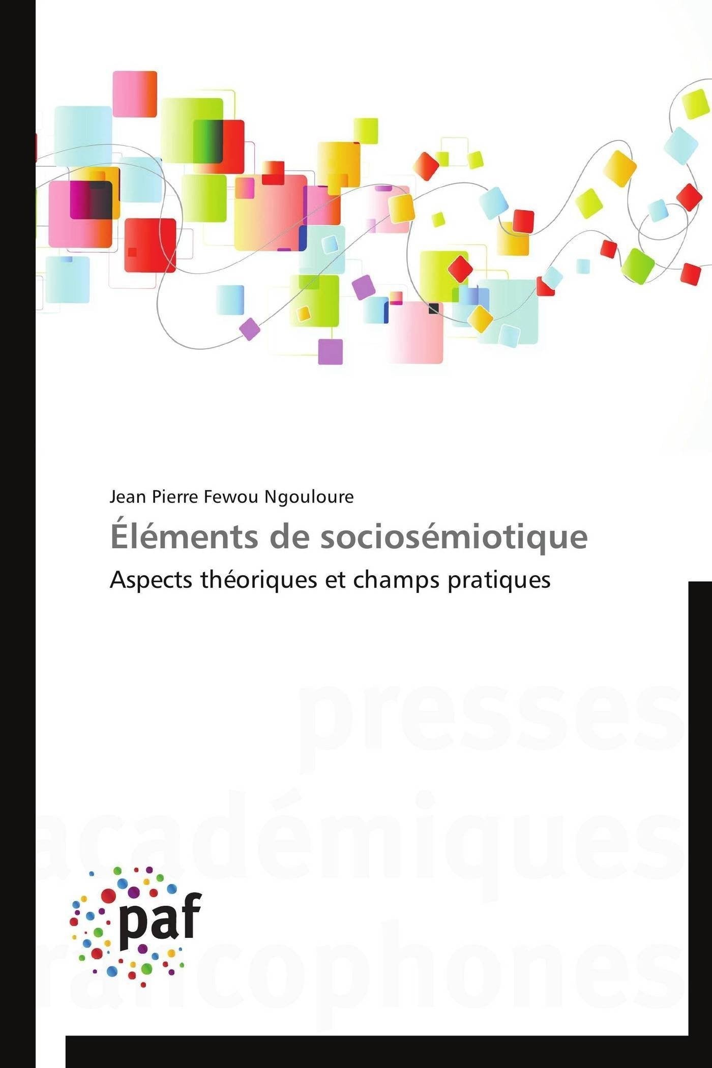 Éléments de sociosémiotique: Aspects théoriques et champs pratiques book