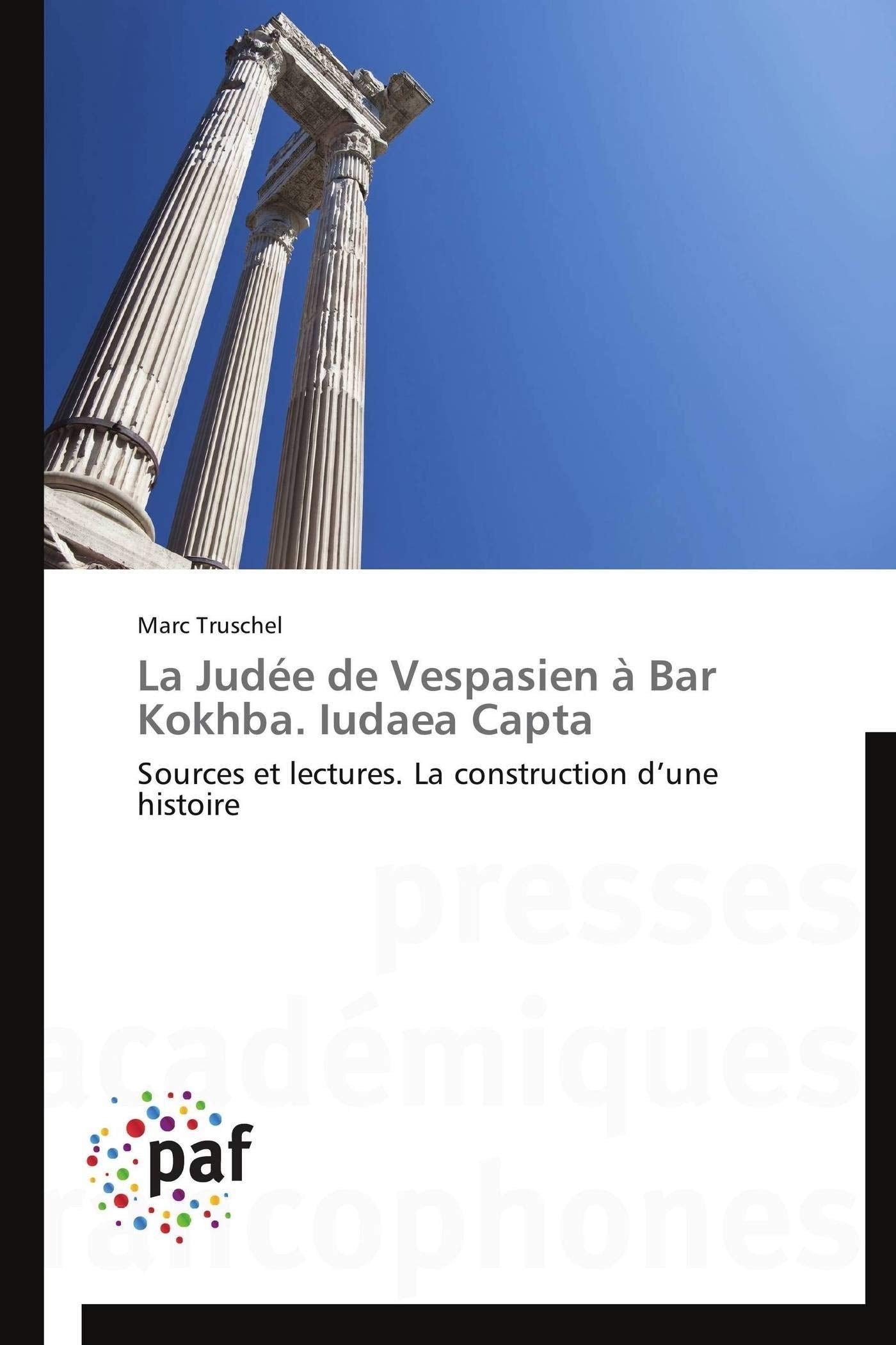 La Judée de Vespasien à Bar Kokhba. Iudaea Capta: Sources et lectures. La construction d’une histoire book