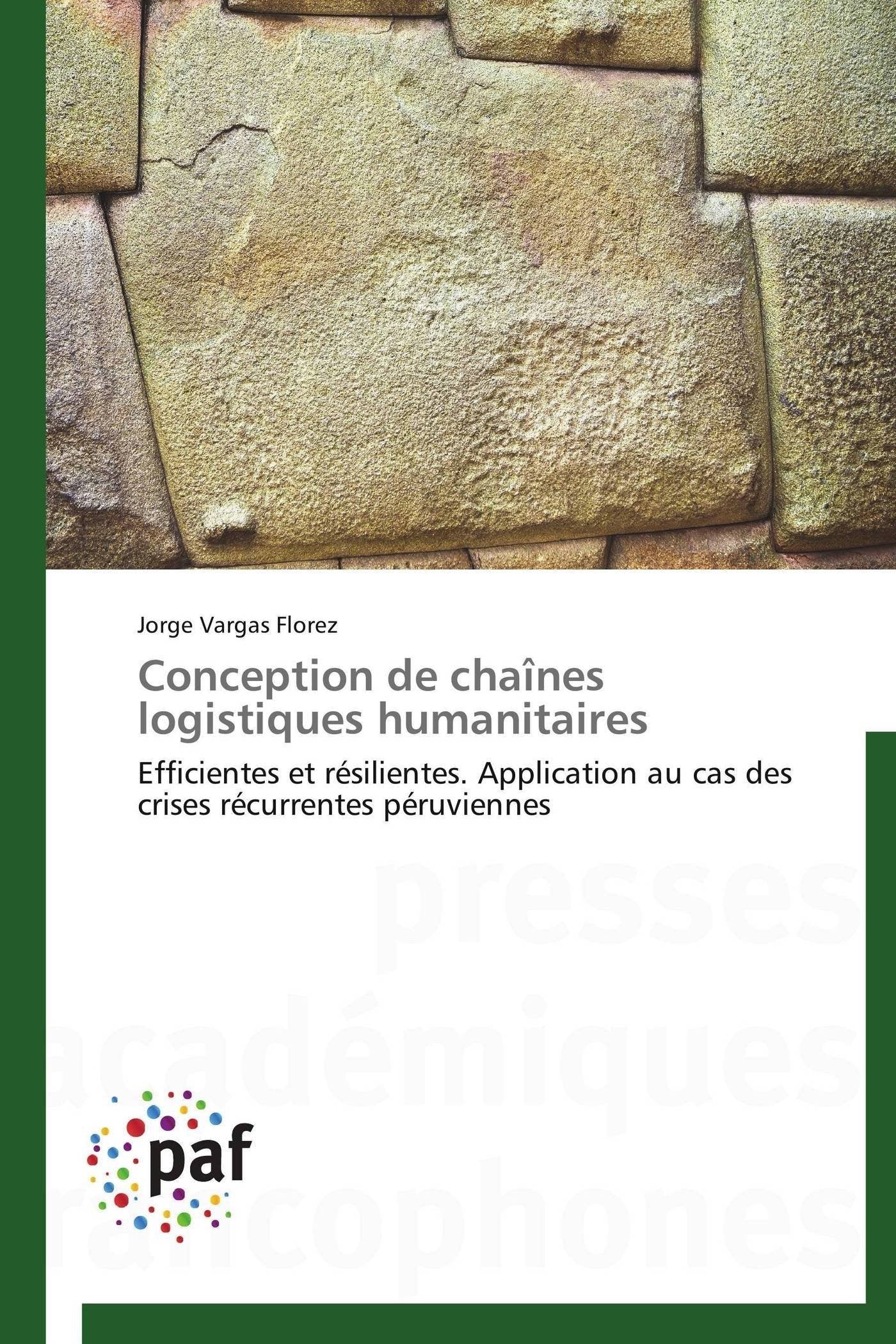 Conception de chaînes logistiques humanitaires: Efficientes et résilientes. Application au cas des crises récurrentes péruviennes book