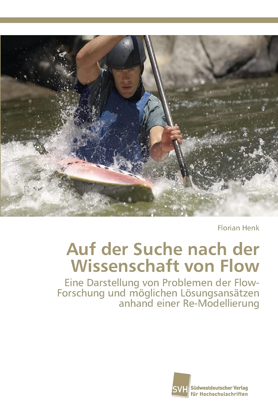 Auf der Suche nach der Wissenschaft von Flow: Eine Darstellung von Problemen der Flow-Forschung und möglichen Lösungsansätzen anhand einer Re-Modellierung Psychology