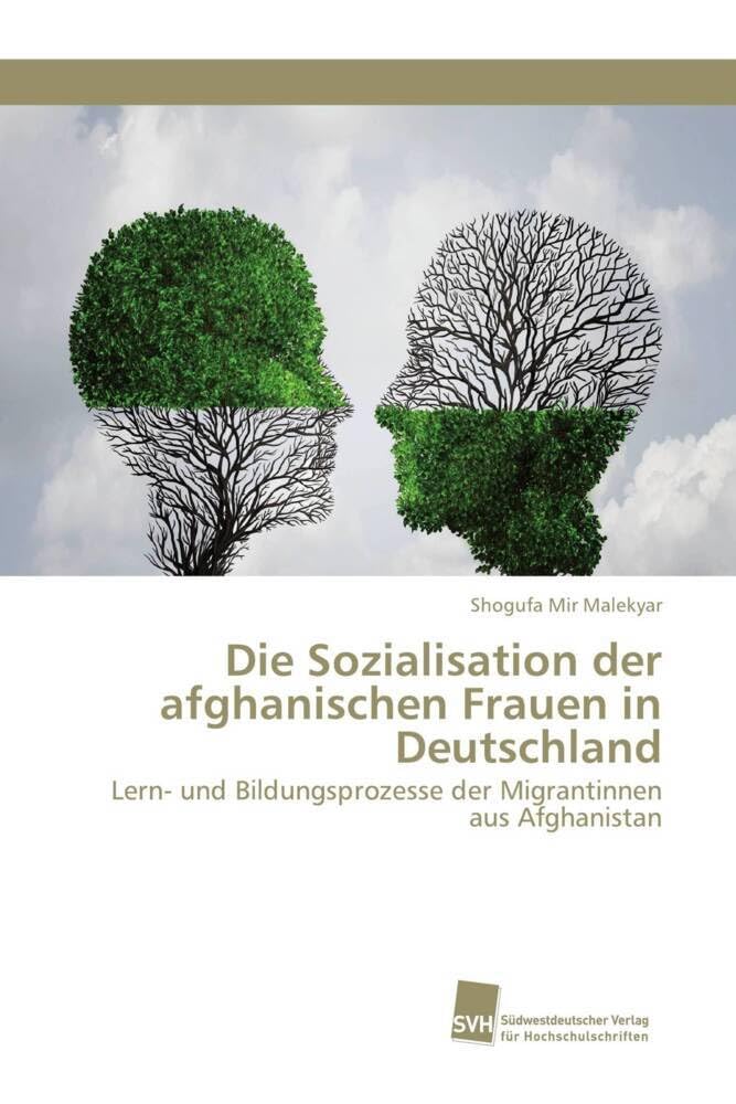Die Sozialisation der afghanischen Frauen in Deutschland: Lern- und Bildungsprozesse der Migrantinnen aus Afghanistan Learning & Reference
