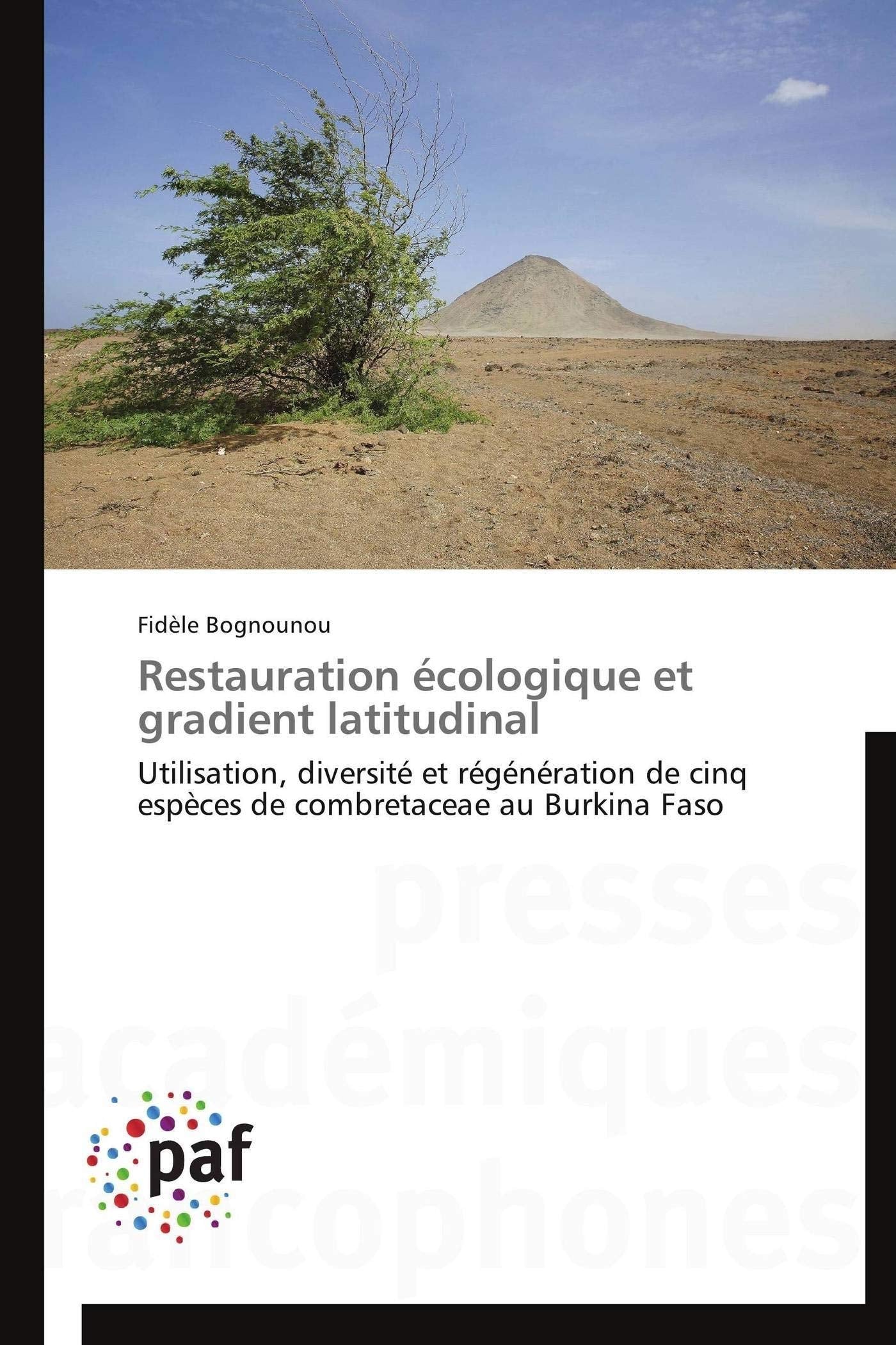 Restauration écologique et gradient latitudinal: Utilisation, diversité et régénération de cinq espèces de combretaceae au Burkina Faso book