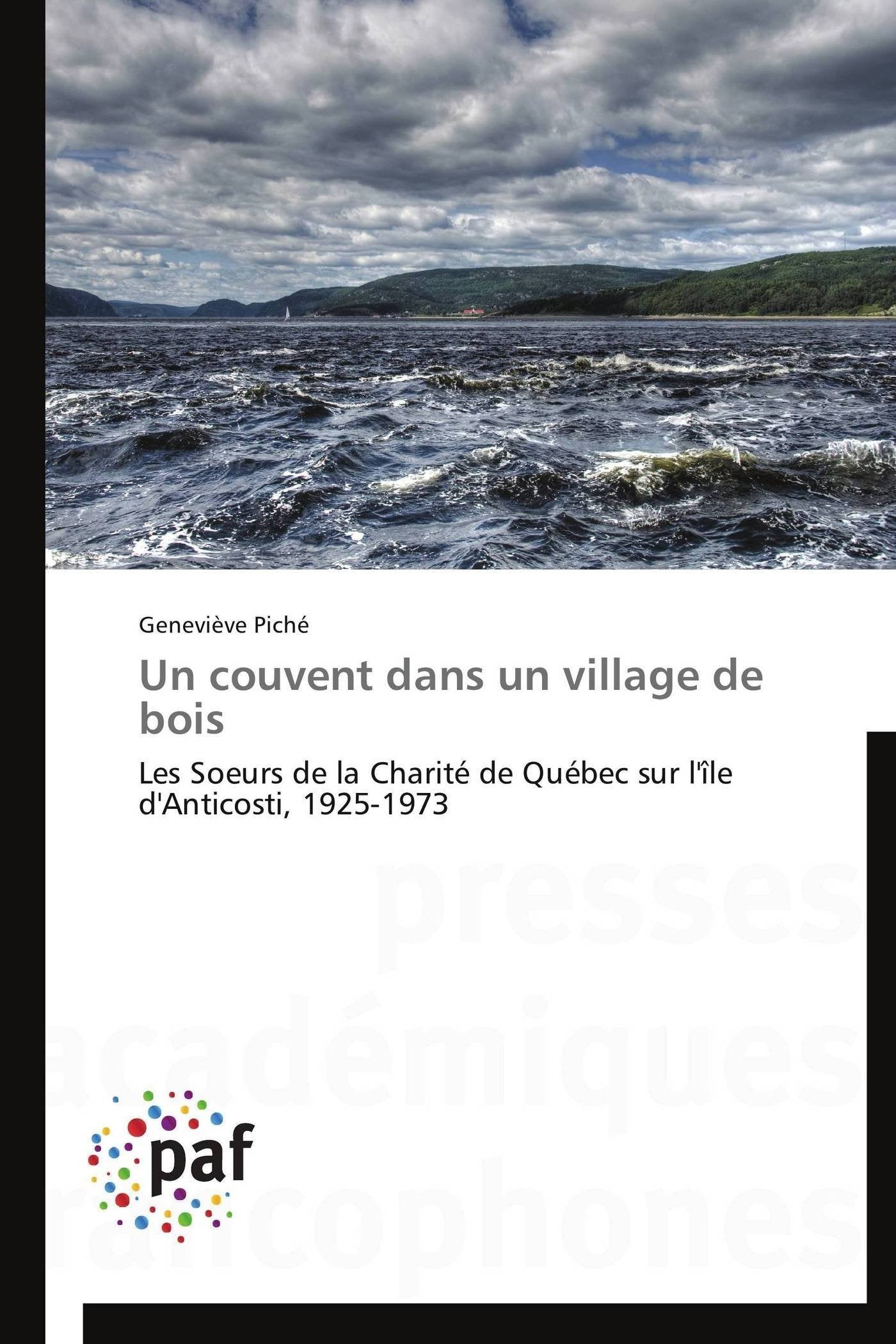 Un couvent dans un village de bois: Les Soeurs de la Charité de Québec sur l'île d'Anticosti, 1925-1973 book