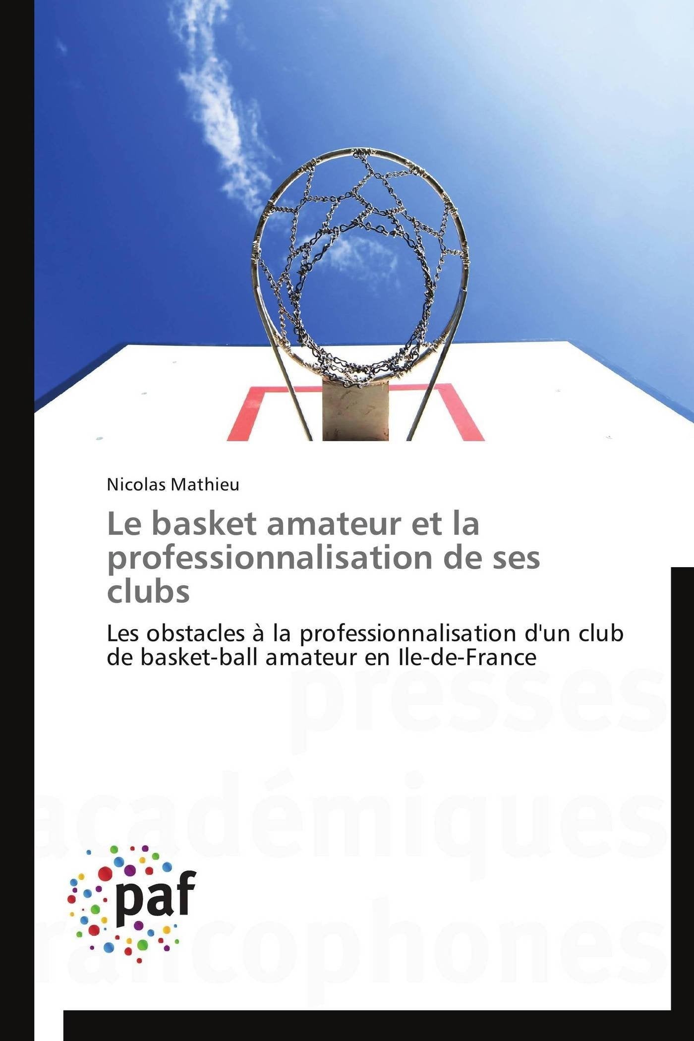 Le basket amateur et la professionnalisation de ses clubs: Les obstacles à la professionnalisation d'un club de basket-ball amateur en Ile-de-France book