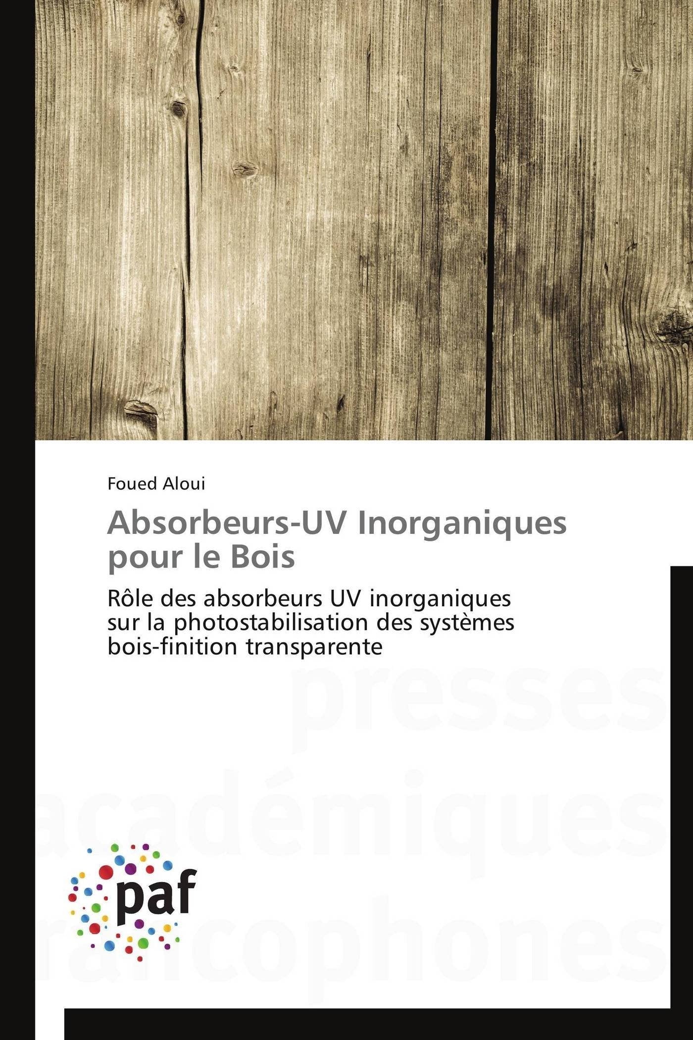 Absorbeurs-UV Inorganiques pour le Bois: Rôle des absorbeurs UV inorganiques sur la photostabilisation des systèmes bois-finition transparente book