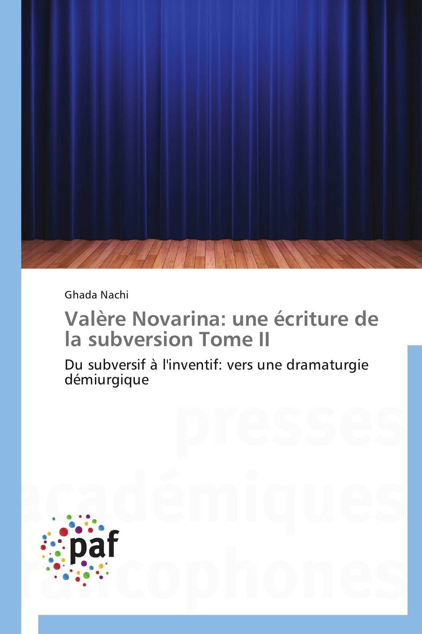 Valère Novarina: une écriture de la subversion Tome II: Du subversif à l'inventif: vers une dramaturgie démiurgique book
