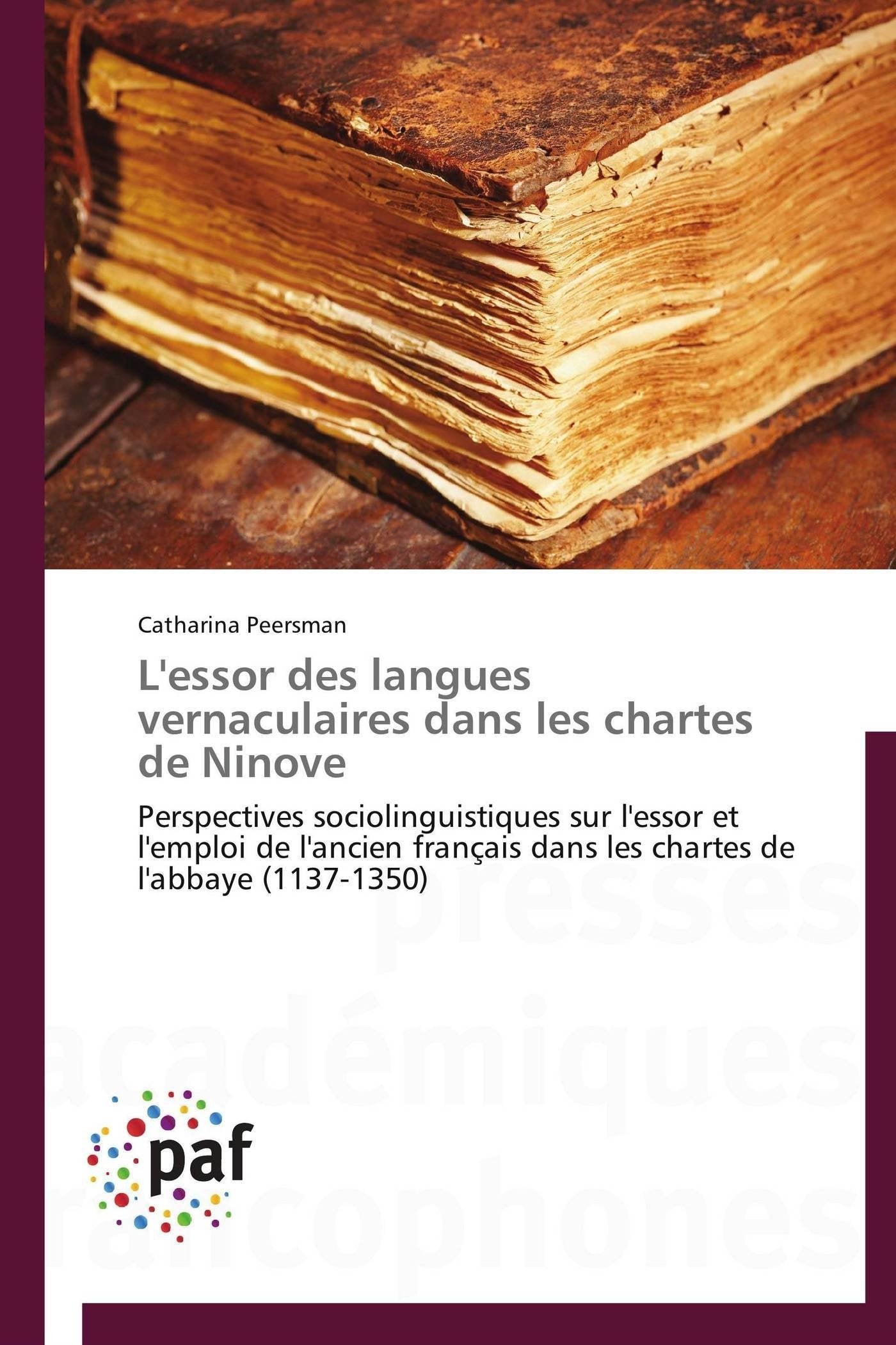 L'essor des langues vernaculaires dans les chartes de Ninove: Perspectives sociolinguistiques sur l'essor et l'emploi de l'ancien français dans les chartes de l'abbaye (1137-1350) book