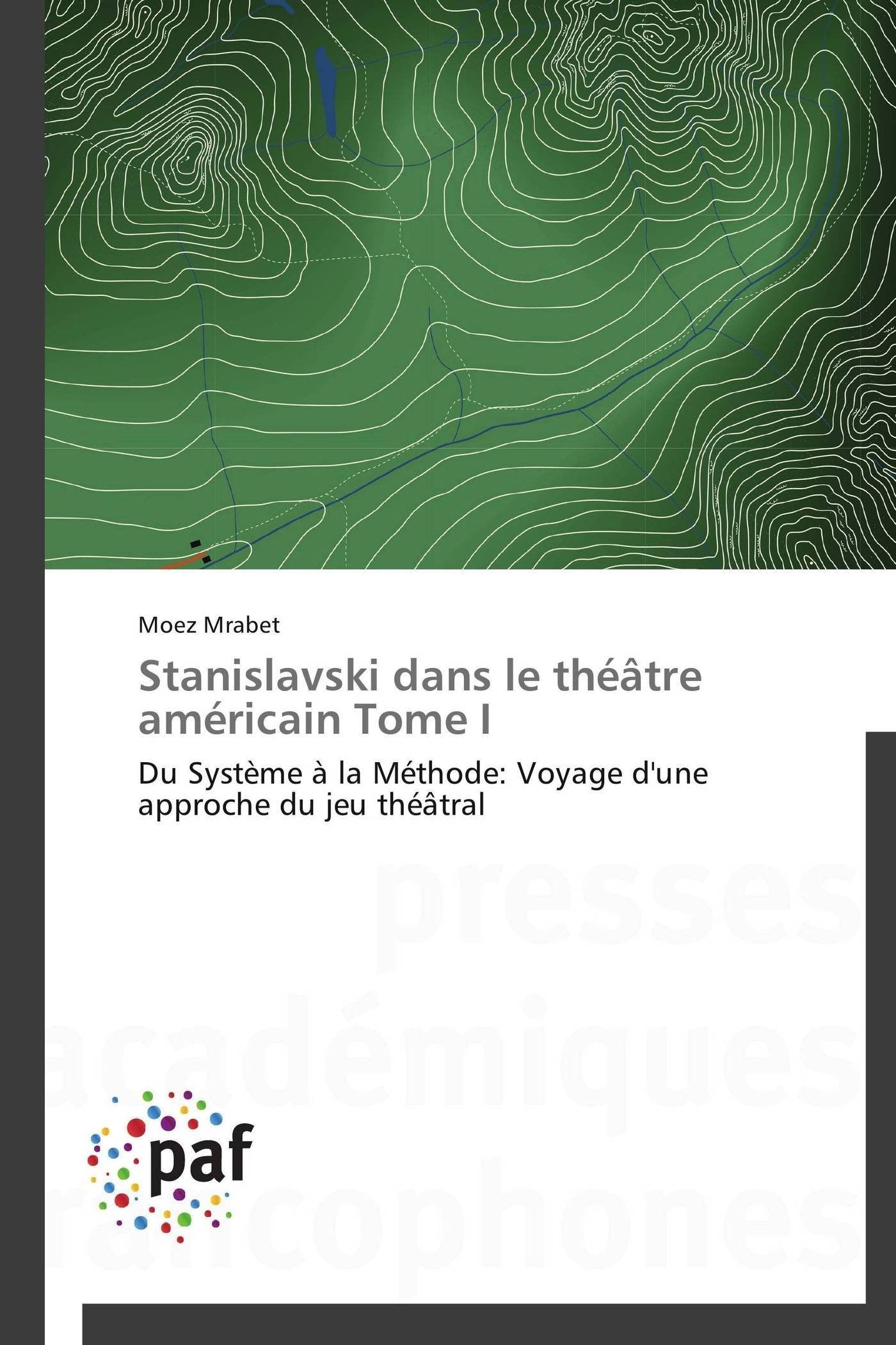 Stanislavski dans le théâtre américain Tome I: Du Système à la Méthode: Voyage d'une approche du jeu théâtral book