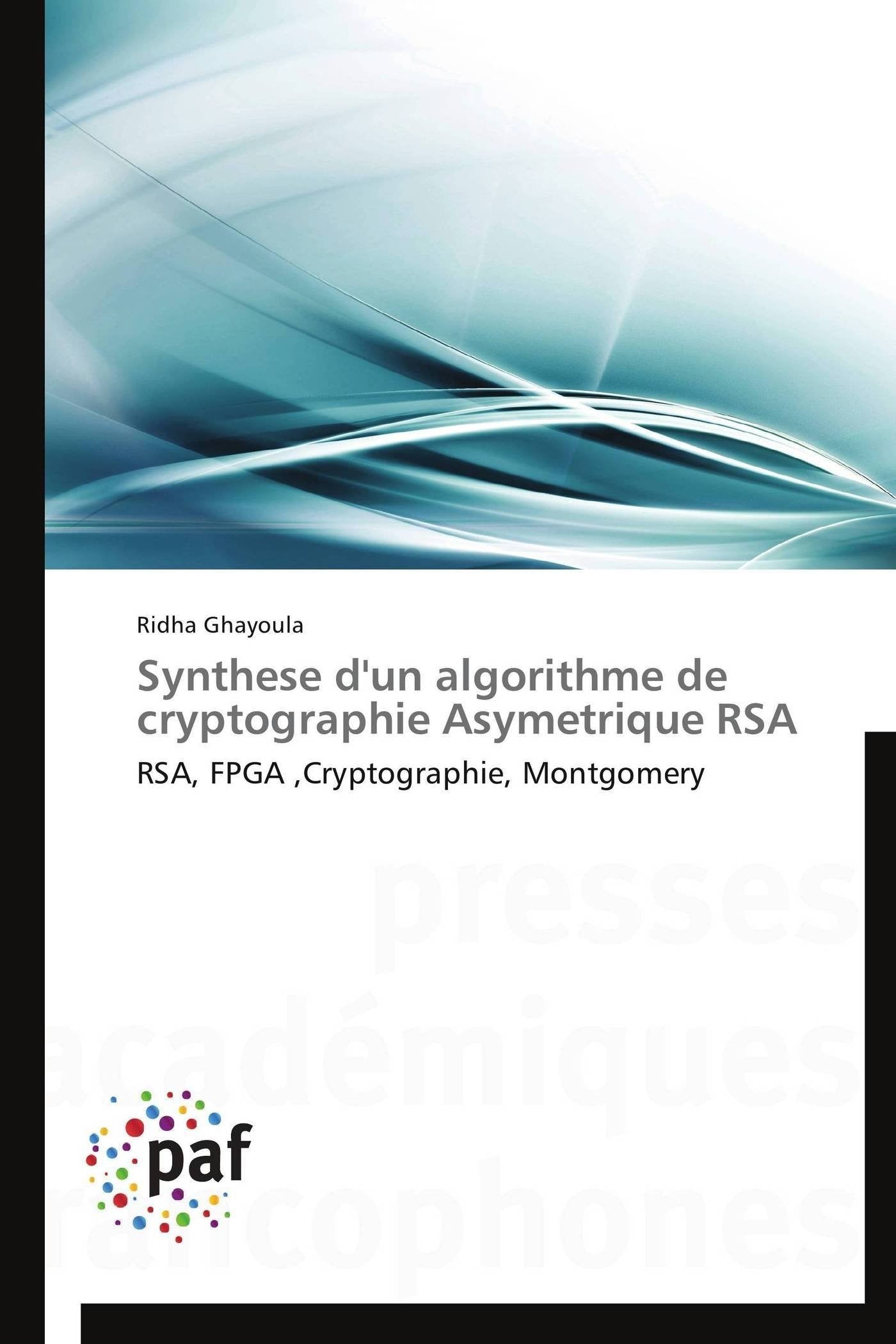Synthese d'un algorithme de cryptographie Asymetrique RSA: RSA, FPGA ,Cryptographie, Montgomery book