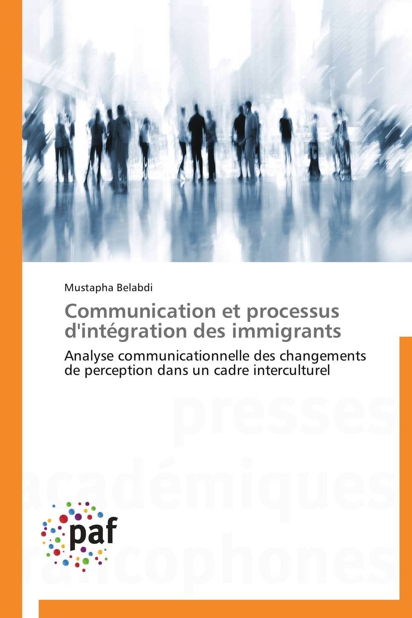 Communication et processus d'intégration des immigrants: Analyse communicationnelle des changements de perception dans un cadre interculturel book