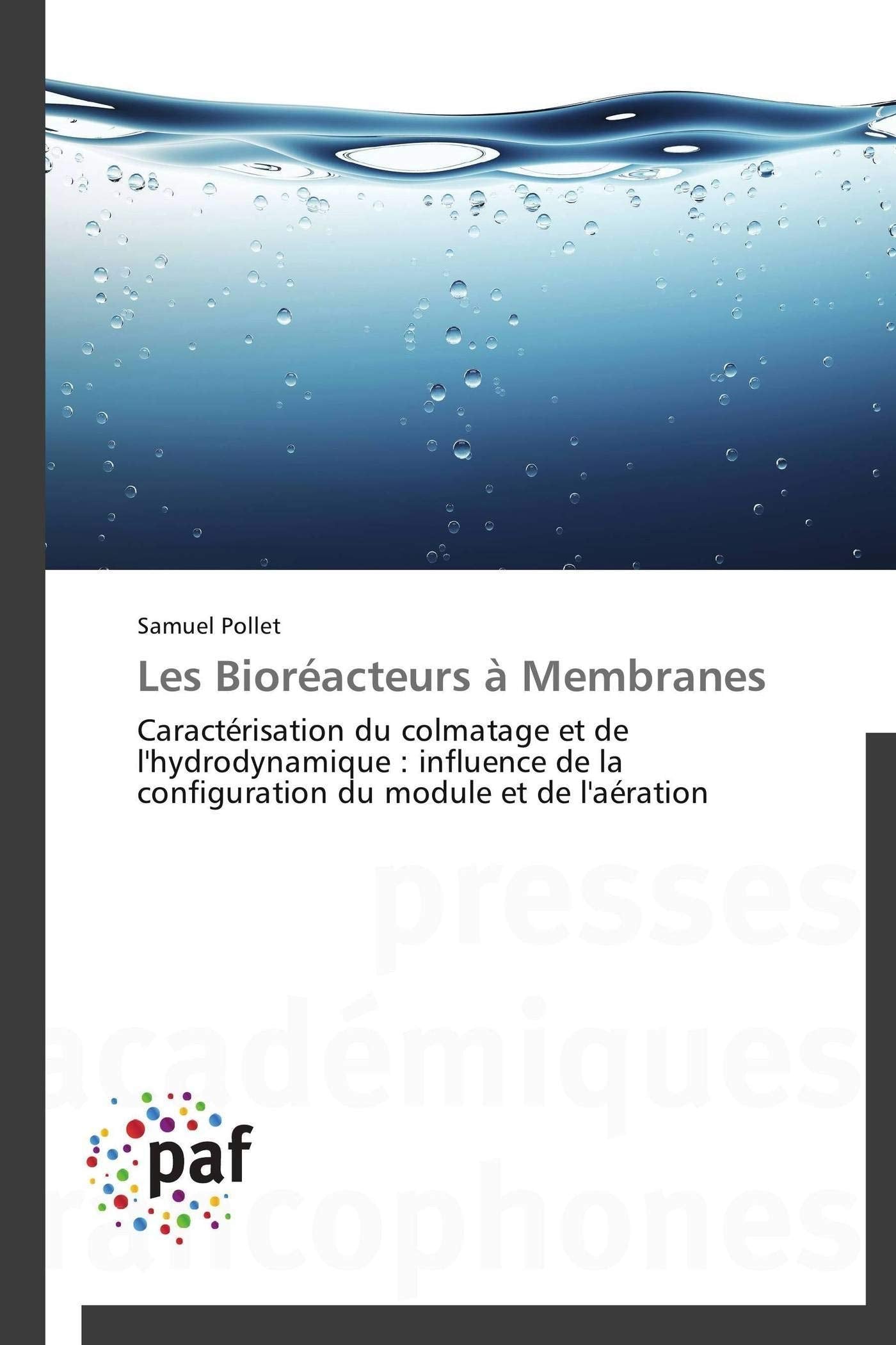 Les Bioréacteurs à Membranes: Caractérisation du colmatage et de l'hydrodynamique : influence de la configuration du module et de l'aération book
