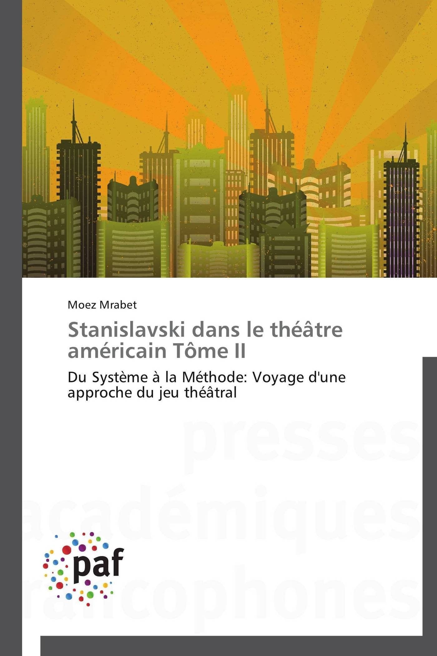Stanislavski dans le théâtre américain Tôme II: Du Système à la Méthode: Voyage d'une approche du jeu théâtral book