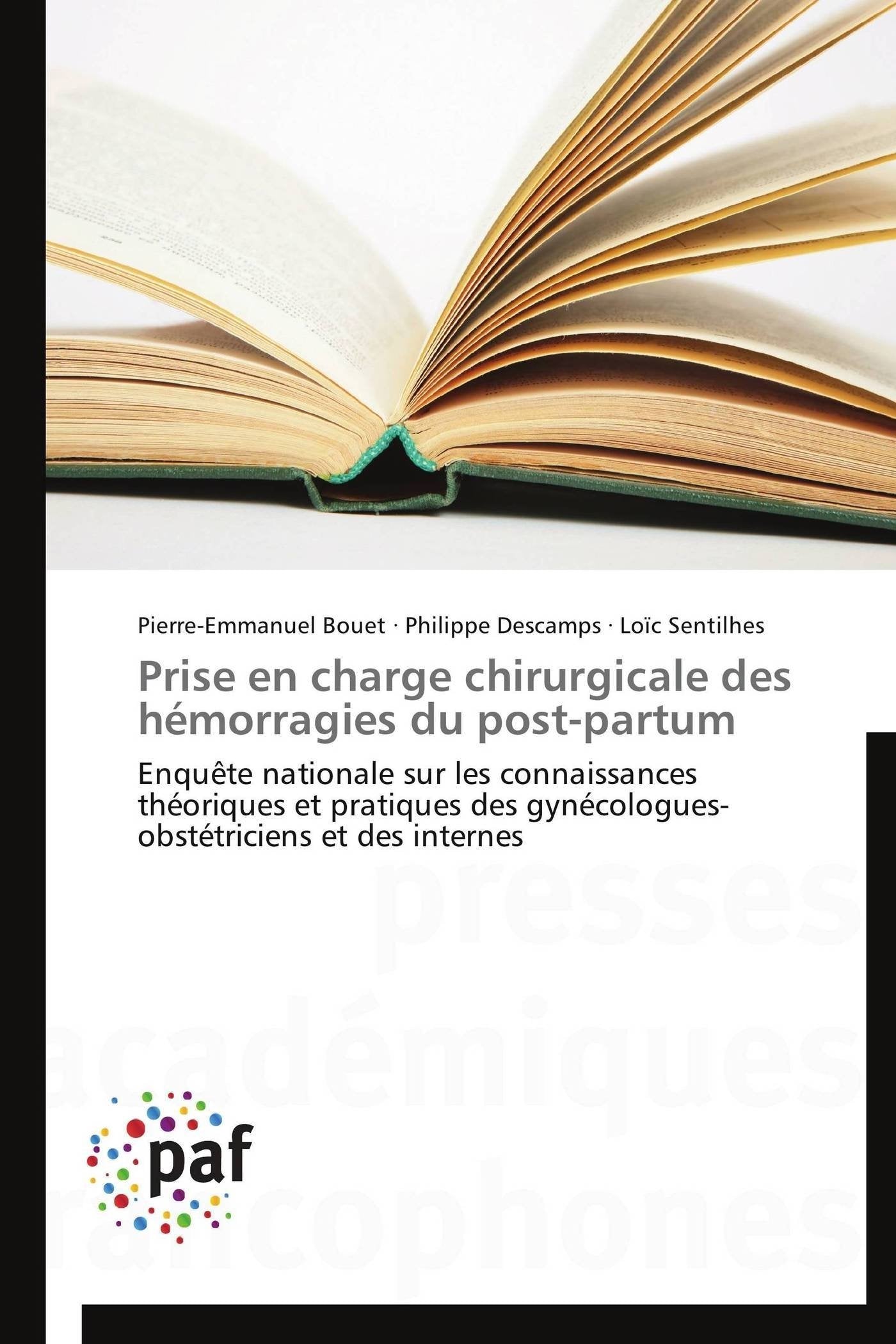Prise en charge chirurgicale des hémorragies du post-partum: Enquête nationale sur les connaissances théoriques et pratiques des gynécologues-obstétriciens et des internes book